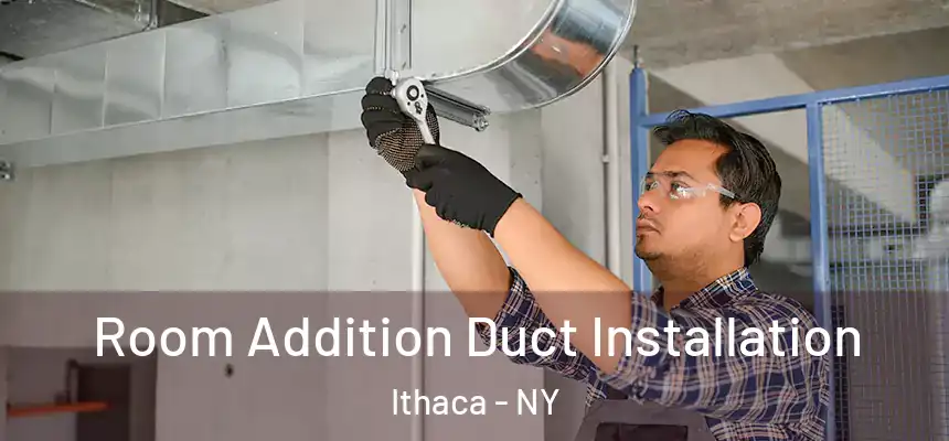  Room Addition Duct Installation Ithaca - NY