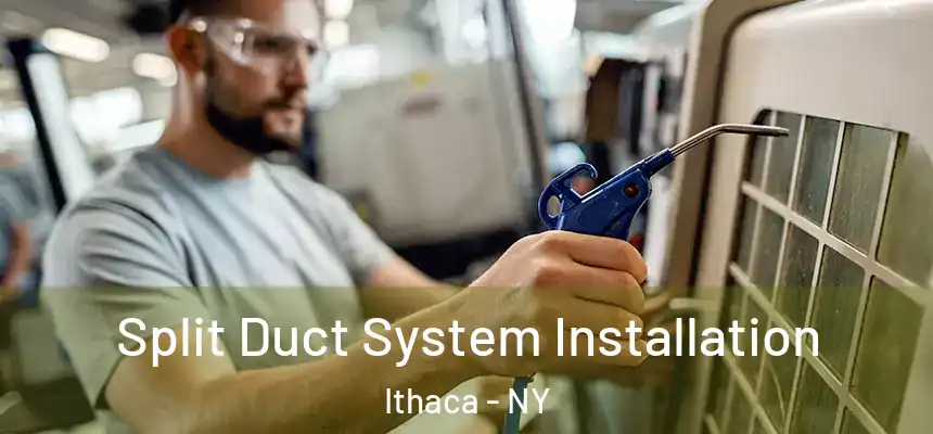  Split Duct System Installation Ithaca - NY