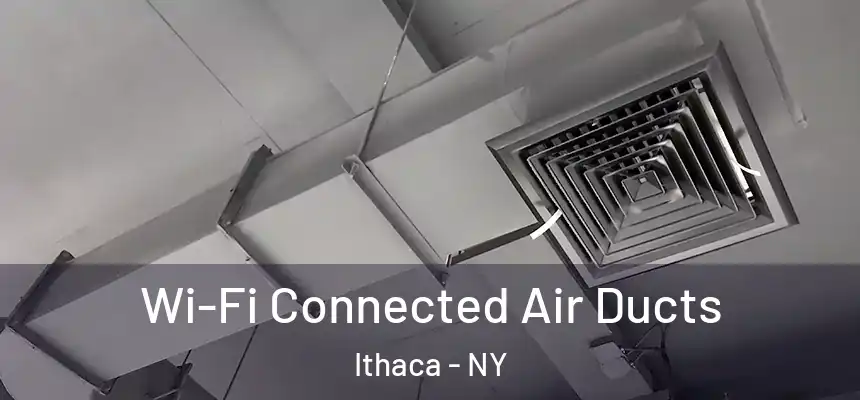  Wi-Fi Connected Air Ducts Ithaca - NY